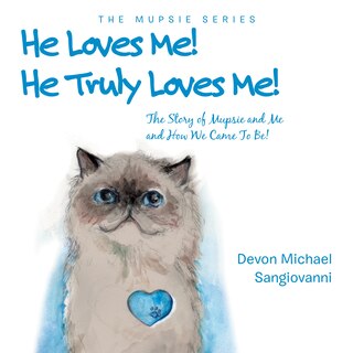 He Loves Me! He Truly Loves Me!: The Story Of Mupsie And Me And How We Came To Be!