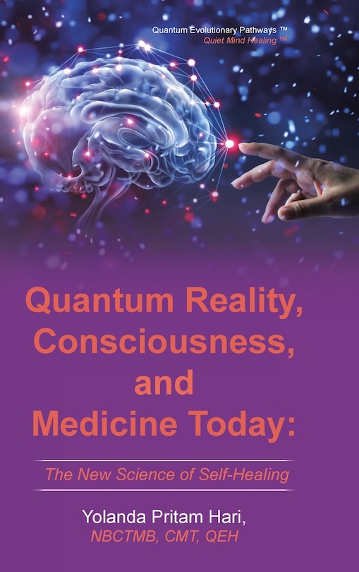 Quantum Reality, Consciousness, and Medicine Today: The New Science of Self-Healing