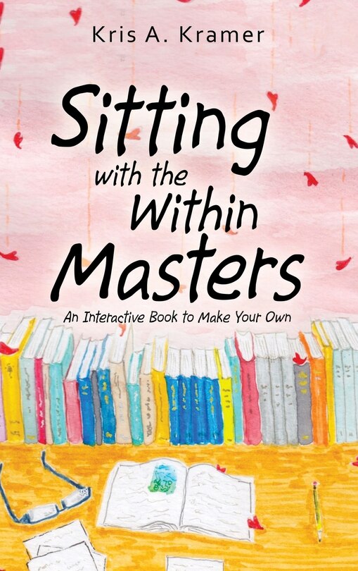 Sitting With The Within Masters: An Interactive Book To Make Your Own