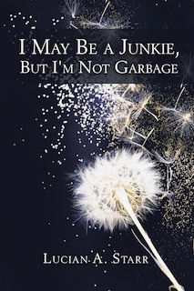Couverture_I May Be A Junkie, But I'm Not Garbage