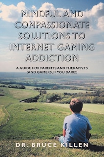 Couverture_Mindful And Compassionate Solutions To Internet Gaming Addiction