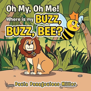 Oh My, Oh Me! Where Is My Buzz, Buzz, Bee?