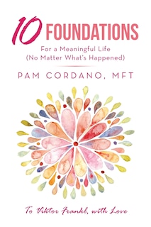 Couverture_10 Foundations For A Meaningful Life (no Matter What's Happened)