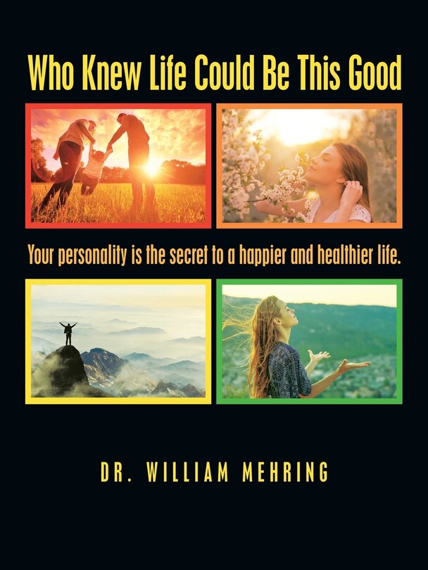 Who Knew Life Could Be This Good: Your Personality Is the Secret to a Happier and Healthier Life.