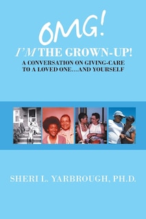 Couverture_Omg! I'm The Grown-up! A Conversation On Giving-care To A Loved One...and Yourself