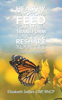 Couverture_Healthy Tomorrows, Feed Your Mind, Transform Your Body, Reshape Your Life