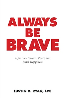 Always Be Brave: A Journey Towards Peace and Inner Happiness