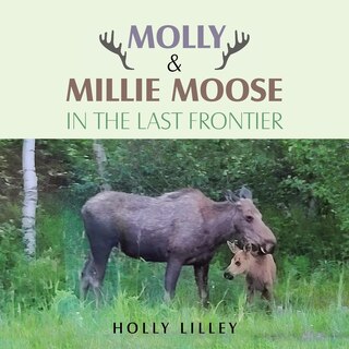 Couverture_Molly & Millie Moose in the Last Frontier