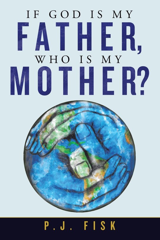 Front cover_If God Is My Father, Who Is My Mother?