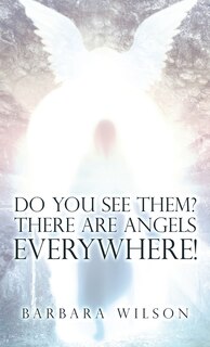 Front cover_Do You See Them? There Are Angels Everywhere!