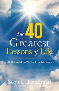 The 40 Greatest Lessons of Life: All the Wisdom, with the Mistakes