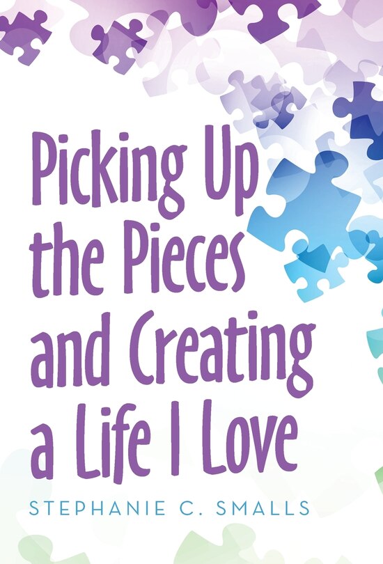 Front cover_Picking Up The Pieces And Creating A Life I Love