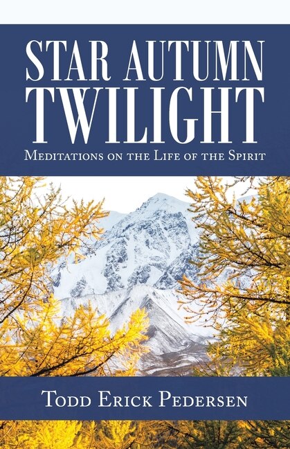 Star Autumn Twilight: Meditations On The Life Of The Spirit