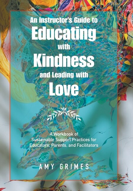 Front cover_An Instructor's Guide to Educating with Kindness and Leading with Love