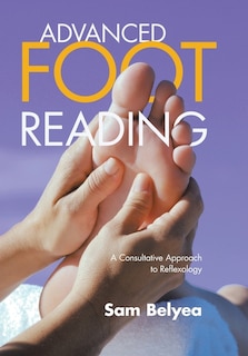Advanced Foot Reading: A Consultative Approach to Reflexology