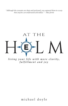 At the Helm: Living Your Life with More Clarity, Fulfillment and Joy