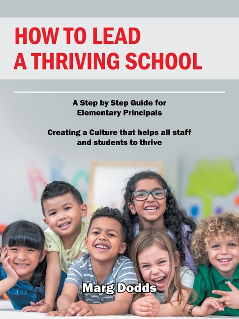 How to Lead a Thriving School: A Step by Step Guide for Elementary ...
