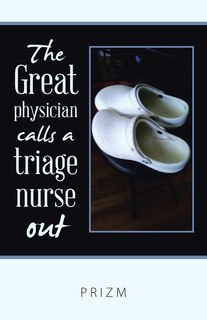 Front cover_The Great Physician Calls A Triage Nurse Out