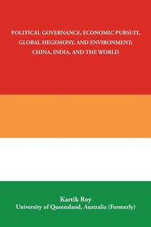 Front cover_Political Governance, Economic Pursuit, Global Hegemony, and Environment; China, India, and the World