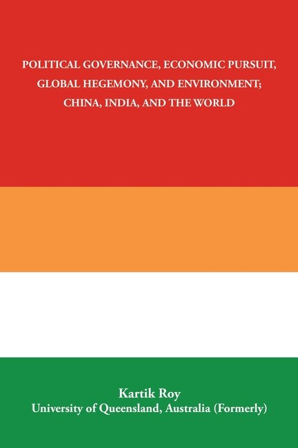 Front cover_Political Governance, Economic Pursuit, Global Hegemony, and Environment; China, India, and the World