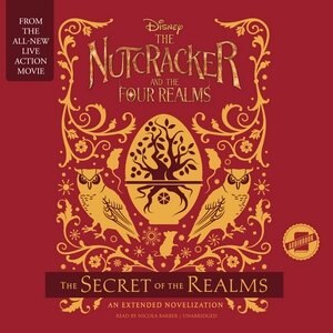 The Nutcracker And The Four Realms: The Secret Of The Realms: An Extended Novelization