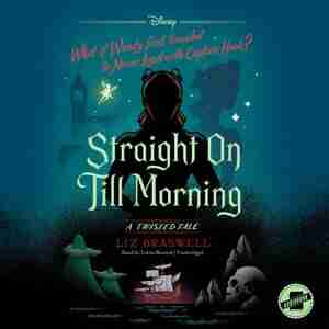 Straight On Till Morning: A Twisted Tale de Liz Braswell