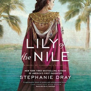 Lily of the Nile: A Novel of Cleopatra’s Daughter