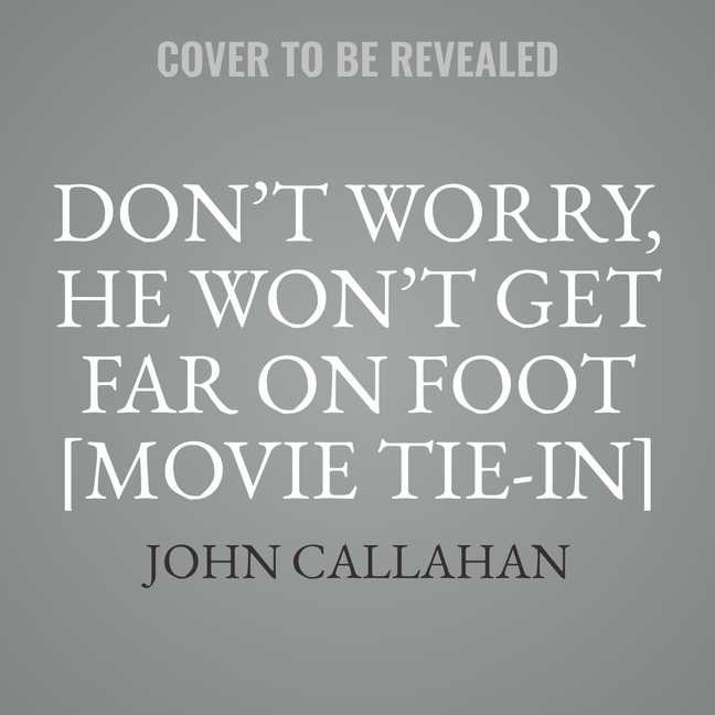 Front cover_Don't Worry, He Won't Get Far On Foot [movie Tie-in]