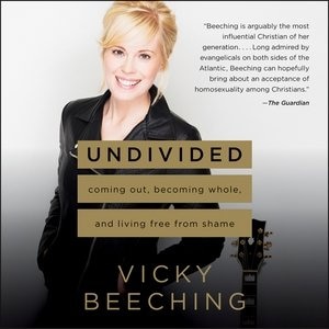 Undivided: Coming Out, Becoming Whole, And Living Free From Shame