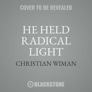 He Held Radical Light: The Art Of Faith, The Faith Of Art