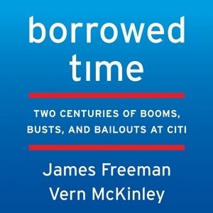 Borrowed Time: Two Centuries Of Booms, Busts, And Bailouts At Citi