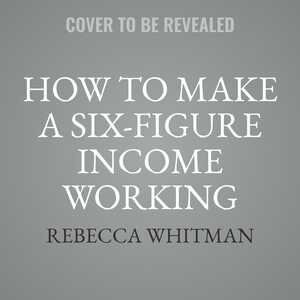 Couverture_How To Make A Six-figure Income Working Part-time