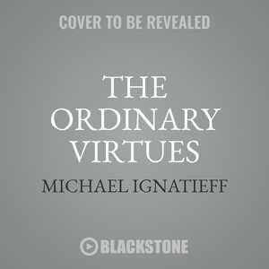 The Ordinary Virtues: Moral Order In A Divided World