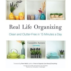 Real Life Organizing: Clean And Clutter-free In 15 Minutes A Day