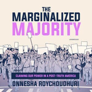 The Marginalized Majority: Claiming Our Power In A Post-truth America