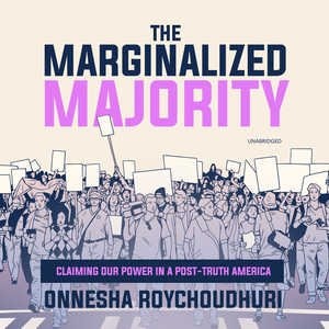 The Marginalized Majority: Claiming Our Power In A Post-truth America
