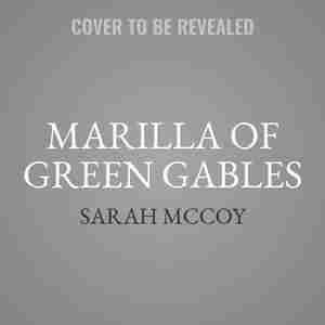Marilla Of Green Gables: A Novel by Sarah Mccoy