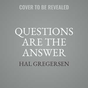 Questions Are The Answer: A Breakthrough Approach To Your Most Vexing Problems At Work And In Life