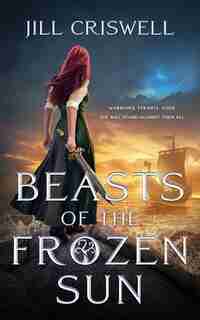 Beasts Of The Frozen Sun by Jill Criswell