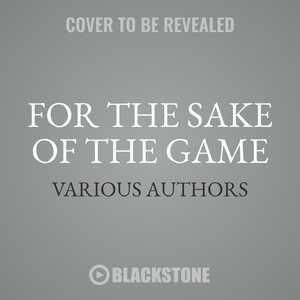 For The Sake Of The Game: Stories Inspired By The Sherlock Holmes Canon