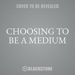 Front cover_Choosing To Be A Medium