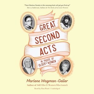 Great Second Acts: In Praise Of Older Women