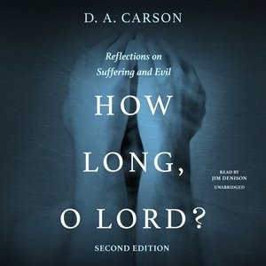 How Long, O Lord? Second Edition: Reflections On Suffering And Evil