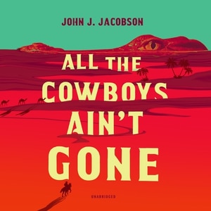Front cover_All the Cowboys Ain’t Gone