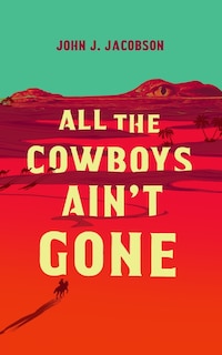 Front cover_All the Cowboys Ain’t Gone