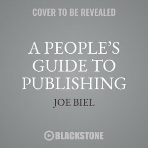 A People’s Guide to Publishing: Build a Successful, Sustainable, Meaningful Book Business from the Ground Up