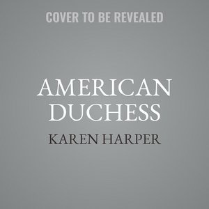 American Duchess: A Novel Of Consuelo Vanderbilt