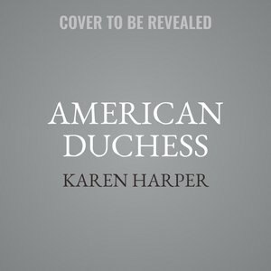American Duchess: A Novel Of Consuelo Vanderbilt