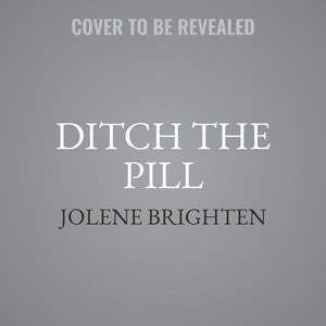 Beyond the Pill: A 30-Day Program to Balance Your Hormones, Reclaim Your Body, and Reverse the Dangerous Side Effects of the Birth Control Pill