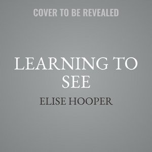 Learning To See: A Novel Of Dorothea Lange, The Woman Who Revealed The Real America